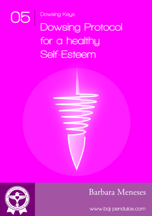 Dowsing Key 05: Dowsing protocol for a healthy Self-Esteem