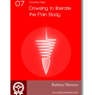 Dowsing Key 7: Dowsing to liberate the Pain Body