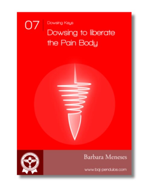 Dowsing Key 7: Dowsing to liberate the Pain Body