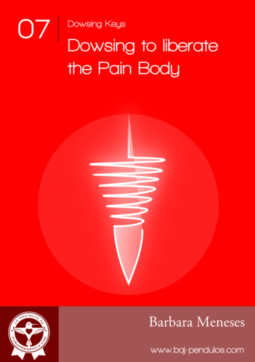 Dowsing Key 7: Dowsing to liberate the Pain Body